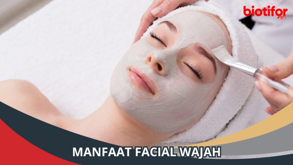 Manfaat Facial Wajah