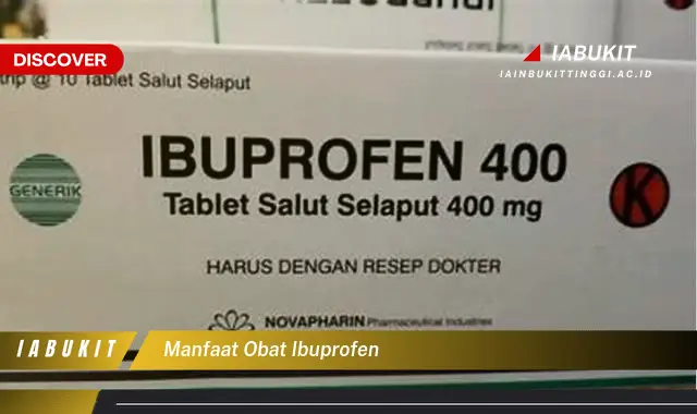 Ibuprofen Manfaat Ajaibnya yang Tak Anda Duga!