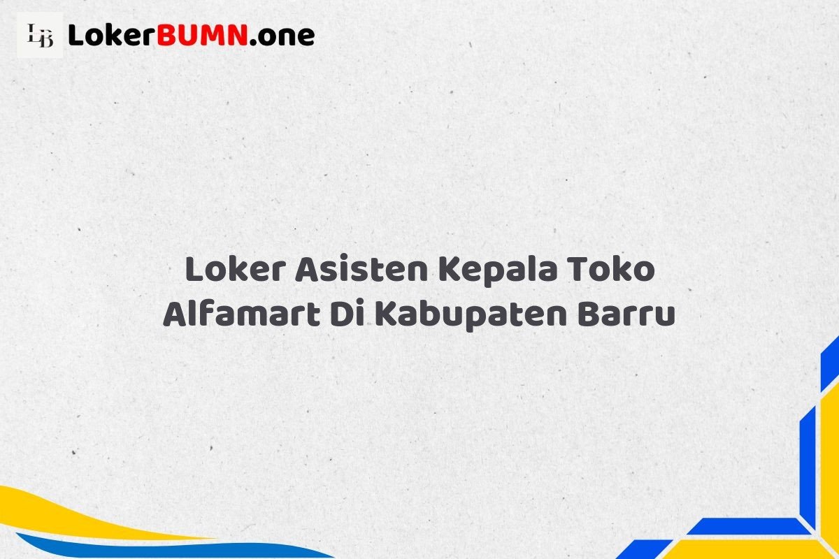 Loker Asisten Kepala Toko Alfamart Di Kabupaten Barru