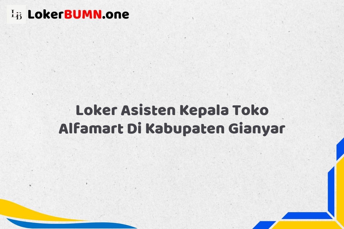 Loker Asisten Kepala Toko Alfamart Di Kabupaten Gianyar