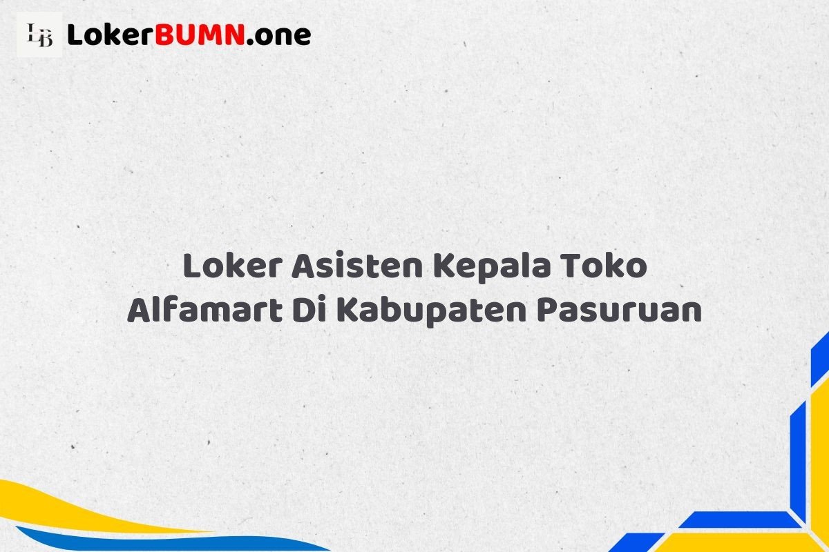 Loker Asisten Kepala Toko Alfamart Di Kabupaten Pasuruan Tahun 2025 (Ayo Lamar, Waktu Terbatas) 1 Loker Asisten Kepala Toko Alfamart Di Kabupaten Pasuruan