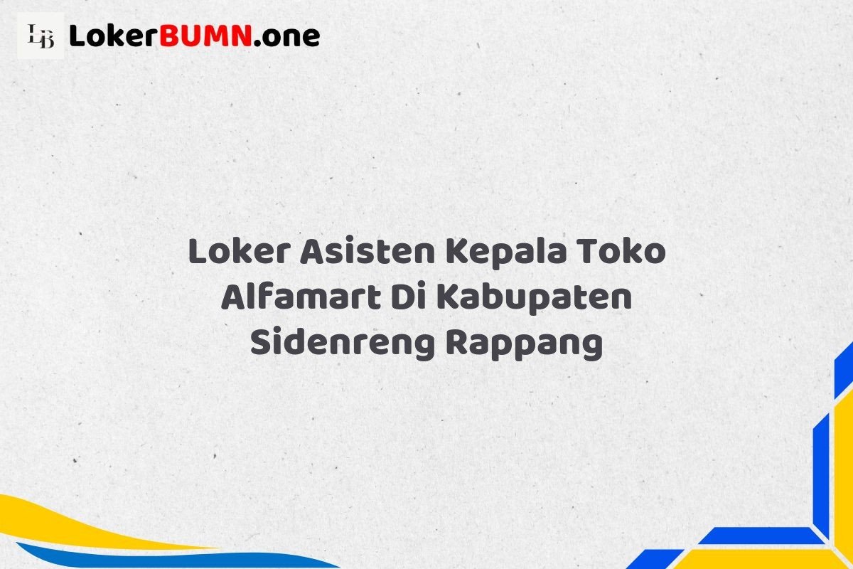 Loker Asisten Kepala Toko Alfamart Di Kabupaten Sidenreng Rappang