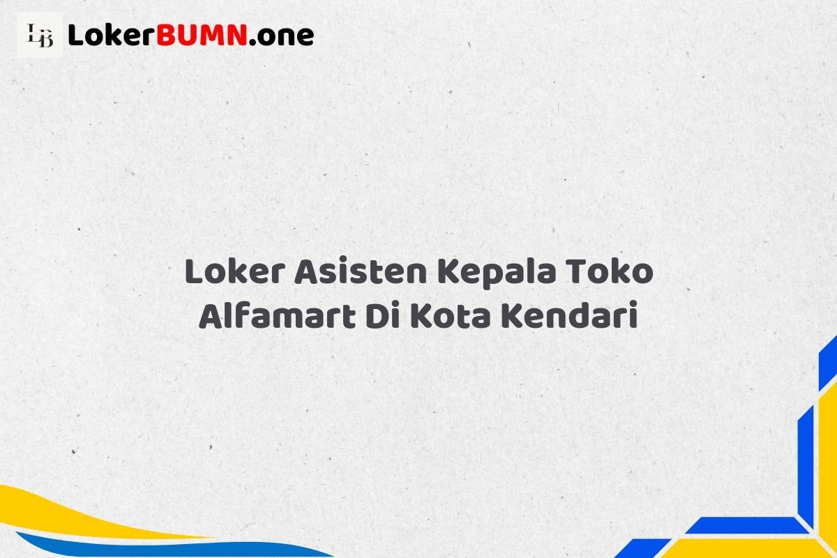 Loker Asisten Kepala Toko Alfamart Di Kota Kendari