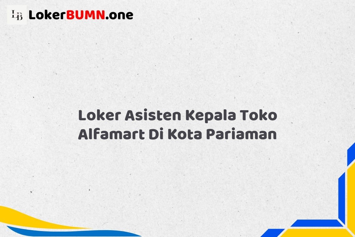 Loker Asisten Kepala Toko Alfamart Di Kota Pariaman