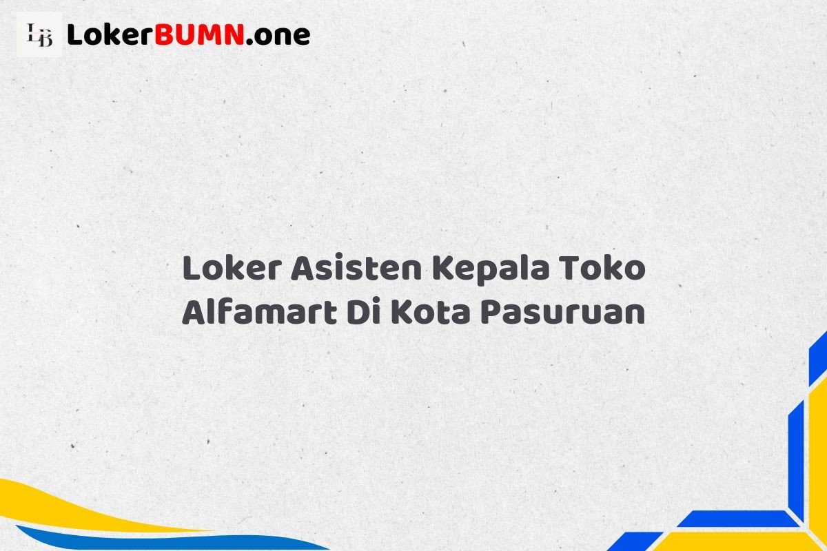 Loker Asisten Kepala Toko Alfamart Di Kota Pasuruan