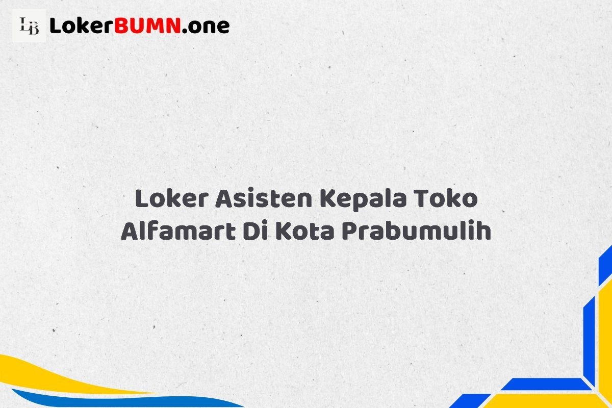 Loker Asisten Kepala Toko Alfamart Di Kota Prabumulih