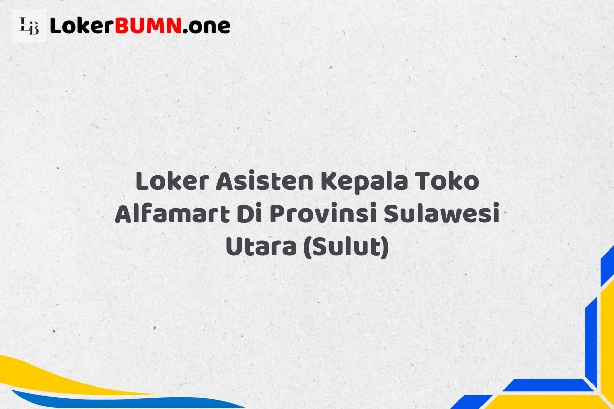 Loker Asisten Kepala Toko Alfamart Di Provinsi Sulawesi Utara (SULUT) Tahun 2025 (Segera Daftar Sebelum Terlambat) 1 Loker Asisten Kepala Toko Alfamart Di Provinsi Sulawesi Utara SULUT
