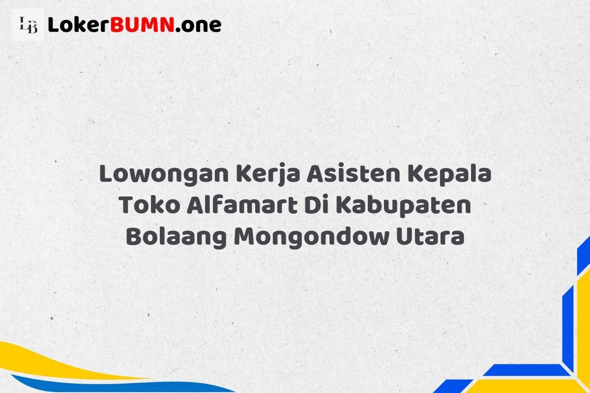 Lowongan Kerja Asisten Kepala Toko Alfamart Di Kabupaten Bolaang Mongondow Utara