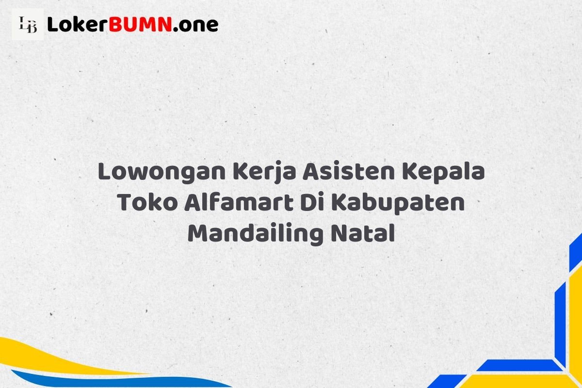 Lowongan Kerja Asisten Kepala Toko Alfamart Di Kabupaten Mandailing Natal Tahun 2025 (Segera Daftar Sebelum Tutup) 1 Lowongan Kerja Asisten Kepala Toko Alfamart Di Kabupaten Mandailing Natal