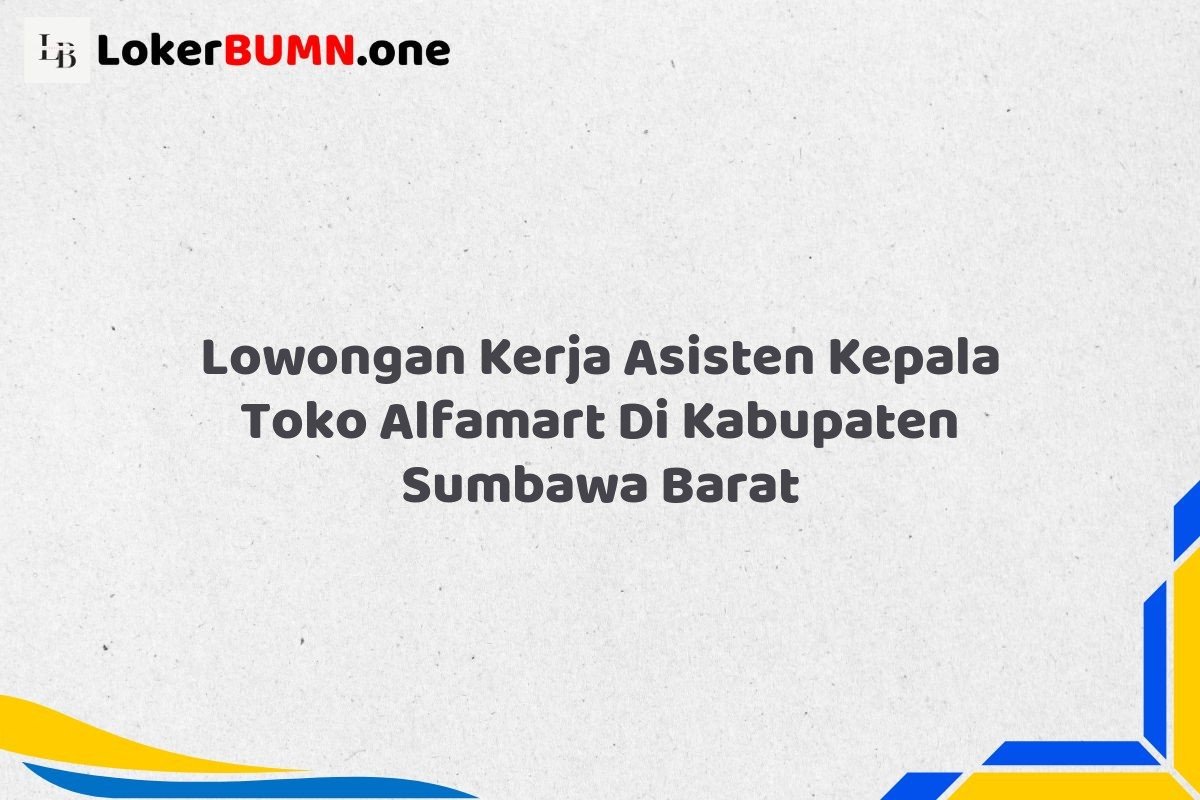 Lowongan Kerja Asisten Kepala Toko Alfamart Di Kabupaten Sumbawa Barat Tahun 2025 (Daftar Sebelum Terlambat) 1 Lowongan Kerja Asisten Kepala Toko Alfamart Di Kabupaten Sumbawa Barat