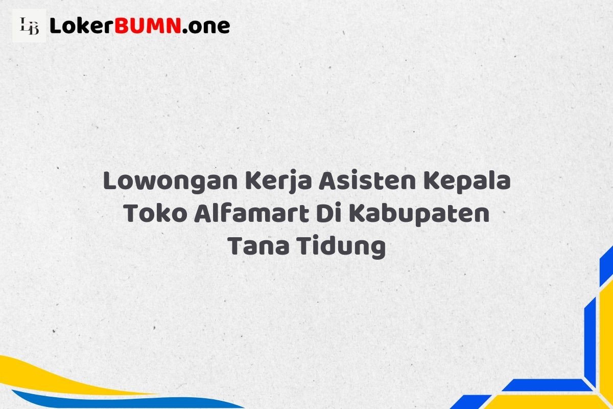 Lowongan Kerja Asisten Kepala Toko Alfamart Di Kabupaten Tana Tidung
