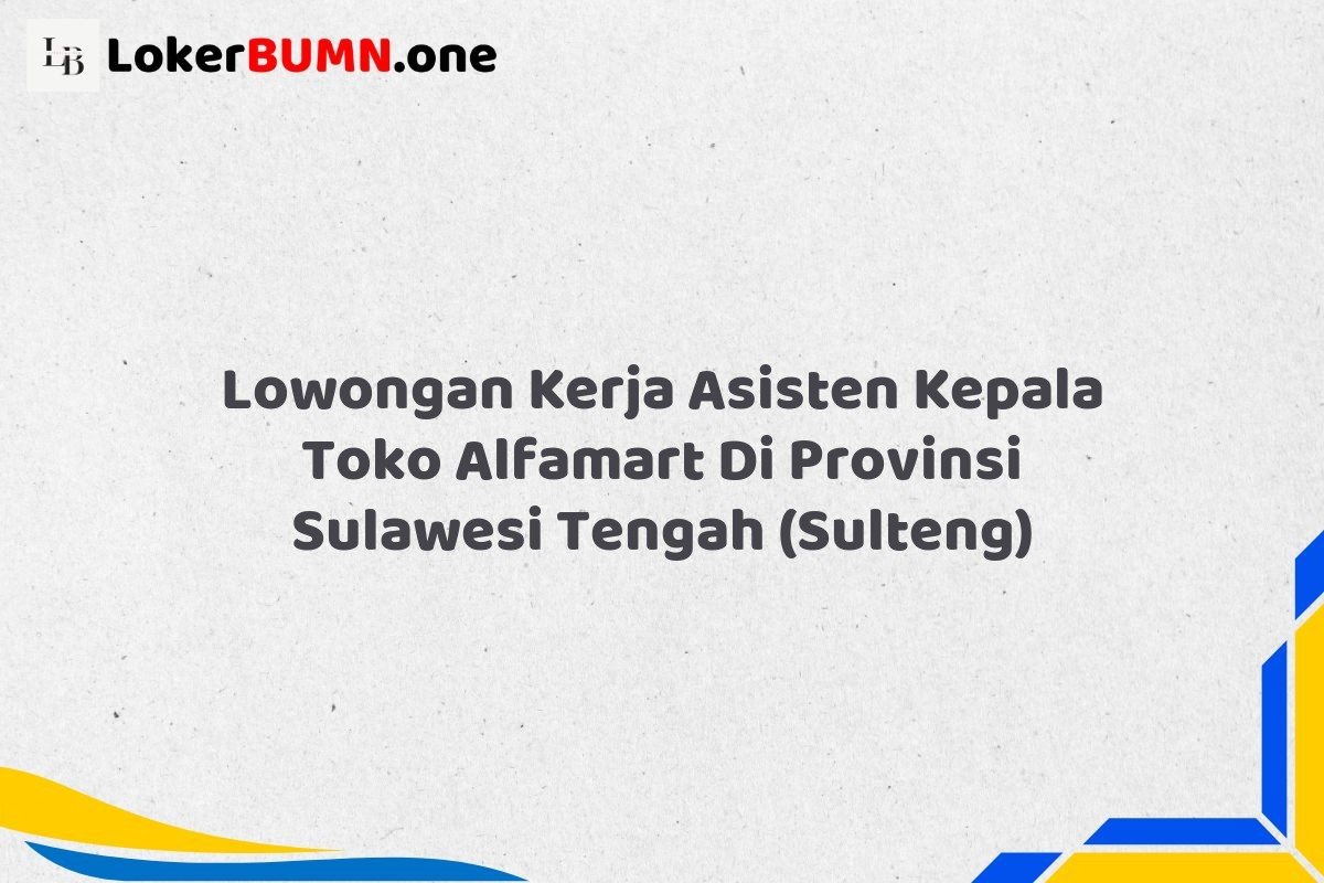 Lowongan Kerja Asisten Kepala Toko Alfamart Di Provinsi Sulawesi Tengah SULTENG